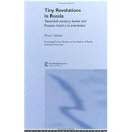 Tiny Revolutions in Russia: Twentieth Century Soviet and Russian History in Anecdotes and Jokes by Adams,Bruce, 9780415351737