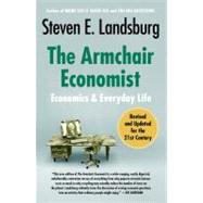 The Armchair Economist Economics and Everyday Life by Landsburg, Steven E., 9781451651737