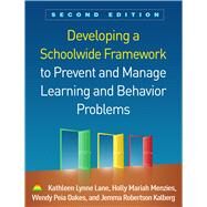 Developing a Schoolwide Framework to Prevent and Manage Learning and Behavior Problems by Lane, Kathleen Lynne; Menzies, Holly Mariah; Oakes, Wendy Peia; Kalberg, Jemma Robertson, 9781462541737
