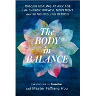 The Body in Balance Qigong Healing at Any Age with Energy, Breath, Movement, and 50 Nourishing Recipes by Unknown, 9781635651737