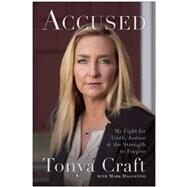 Accused My Fight for Truth, Justice, and the Strength to Forgive by Craft, Tonya; Dagostino, Mark, 9781941631737