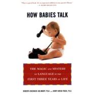 How Babies Talk The Magic and Mystery of Language in the First Three Years of Life by Golinkoff, Roberta Michnick; Hirsh-Pasek, Kathy, 9780452281738