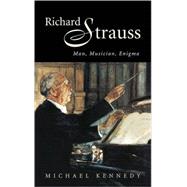 Richard Strauss: Man, Musician, Enigma by Michael Kennedy, 9780521581738