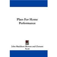 Plays for Home Performance by Morton, John Maddison, 9780548311738