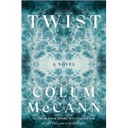 Twist A Novel by McCann, Colum, 9780593241738