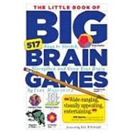 The Little Book of Big Brain Games 517 Ways to Stretch, Strengthen and Grow Your Brain by Moscovich, Ivan, 9780761161738