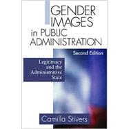 Gender Images in Public Administration : Legitimacy and the Administrative State by Camilla Stivers, 9780761921738