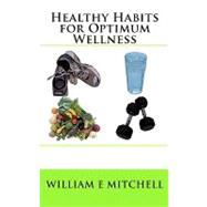 Healthy Habits for Optimum Wellness by Mitchell, William E., 9781453791738