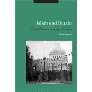 Islam and Britain Muslim Mission in an Age of Empire by Geaves, Ron, 9781474271738