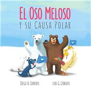 El Oso Meloso Y Su Causa Polar by Cisneros, Luis; Cisneros, Diego, 9781543951738