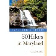 Explorer's Guide 50 Hikes in Maryland Walks, Hikes & Backpacks from the Allegheny Plateau to the Atlantic Ocean by Adkins, Leonard M., 9781581571738