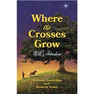 Where the Crosses Grow Will's Adventure by Toohey, Kimberly; Sunderman, Stephanie, 9781667871738