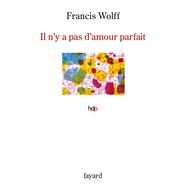 Il n'y a pas d'amour parfait by Francis Wolff, 9782213701738