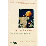 Epitaph for a Peach : Four Seasons on My Family Farm by Masumoto, David Mas, 9780061741739