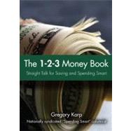 The 1-2-3 Money Plan The Three Most Important Steps to Saving and Spending Smart by Karp, Gregory, 9780137141739