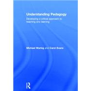 Understanding Pedagogy: Developing a critical approach to teaching and learning by Waring; Michael, 9780415571739