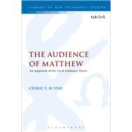 The Audience of Matthew An Appraisal of the Local Audience Thesis by Vine, Cedric E. W., 9780567421739