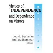 Virtues of Independence and Dependence on Virtues by Beckman,Ludvig, 9780765801739