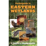 Pocketguide to Eastern Wetlands by Travis, T.; Brown, Shanda, 9780811711739