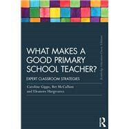 What Makes a Good Primary School Teacher?: Expert classroom strategies by Gipps; Caroline, 9781138101739