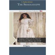 The Shagganappi by Johnson, E. Pauline, 9781502421739
