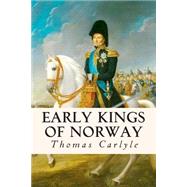 Early Kings of Norway by Carlyle, Thomas, 9781508531739