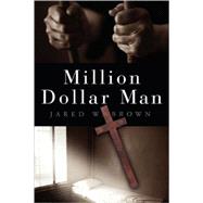 Million Dollar Man by Brown, Jared W., 9781583851739