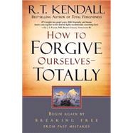 How to Forgive Ourselves -- Totally by Kendall, R. T., 9781599791739