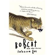 Bobcat and Other Stories by Lee, Rebecca, 9781616201739