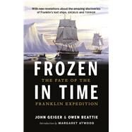 Frozen in Time The Fate of the Franklin Expedition by Beattie, Owen; Geiger, John, 9781771641739