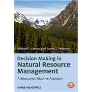 Decision Making in Natural Resource Management A Structured, Adaptive Approach by Conroy, Michael J.; Peterson, James T., 9780470671740