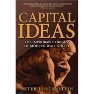 Capital Ideas The Improbable Origins of Modern Wall Street by Bernstein, Peter L., 9780471731740