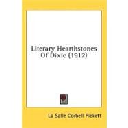 Literary Hearthstones Of Dixie by Pickett, La Salle Corbell, 9780548671740