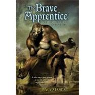The Brave Apprentice A Further Tales Adventure by Catanese, P. W., 9780689871740