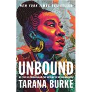 Unbound: My Story of Liberation and the Birth of the Me Too Movement by Burke, Tarana, 9781250621740