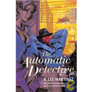 The Automatic Detective by Martinez, A. Lee, 9781439501740