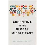 Argentina in the Global Middle East by Balloffet, Lily Pearl, 9781503611740