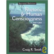 Rhetoric and Human Consciousness : A History by Smith, Craig R., 9781577661740