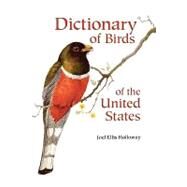 Dictionary of Birds of the United States by Holloway, Joel Ellis, M.D.; Sutton, George Miksch, 9781604691740