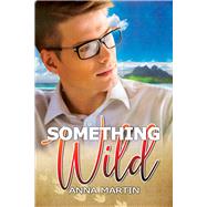 Something Wild by Martin, Anna, 9781641081740