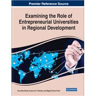 Examining the Role of Entrepreneurial Universities in Regional Development by Daniel, Ana Dias; Teixeira, Aurora A. C.; Preto, Miguel Torres, 9781799801740