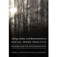 Dying, Death, & Bereavement in Social Work Practice by Wolfer, Terry A., 9780231141741