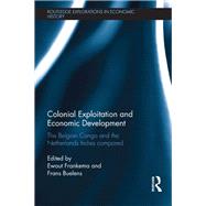 Colonial Exploitation and Economic Development: The Belgian Congo and the Netherlands Indies Compared by Frankema; Ewout, 9780415521741