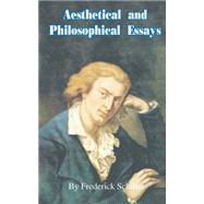 Aesthetical and Philosophical Essays by Schiller, Friedrich, 9780898751741