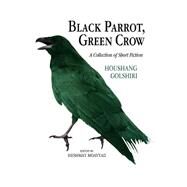 Black Parrot, Green Crow: A Collection of Short Fiction by Gulshiri, Hushang; Moayyad, Heshmat, 9780934211741