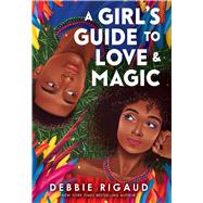 A Girl's Guide to Love & Magic by Rigaud, Debbie, 9781338681741