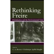 Re-thinking Freire : Globalization and the Environmental Crisis by Bowers, C. A.; Apffel-Marglin, Frdrique, 9781410611741