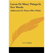 Lacon or Many Things in Few Words : Addressed to Those Who Think by Colton, C. C., 9781417951741