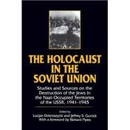 The Holocaust in the Soviet Union: Studies and Sources on the Destruction of the Jews in the Nazi-occupied Territories of the USSR, 1941-45: Studies and Sources on the Destruction of the Jews in the Nazi-occupied Territories of the USSR, 1941-45 by Dobroszycki,Lucjan, 9781563241741