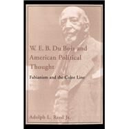 W. E. B. Du Bois and American Political Thought Fabianism and the Color Line by Reed, Adolph L., 9780195051742